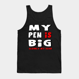 My Pen Is Big Tank Top